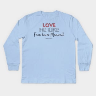 Love like Fran loves Maxwell (THE NANNY) Kids Long Sleeve T-Shirt